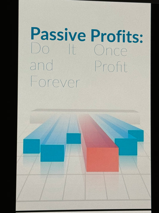 Passive Profits: Do It Once and Profit Forever