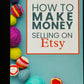 How To Make Money selling On Etsy